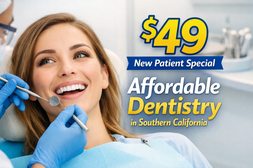 Affordable dentist near me in Southern California – $49 new patient exam and X-rays special at local dental office